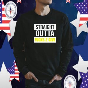 Wicked Body Framez Straight Outta Fucks 2 Give Tee Shirt