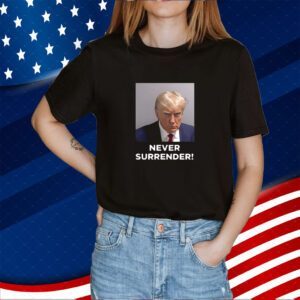 Never Surrender Trump 2024 Shirts