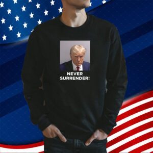 Never Surrender Trump 2024 Shirts
