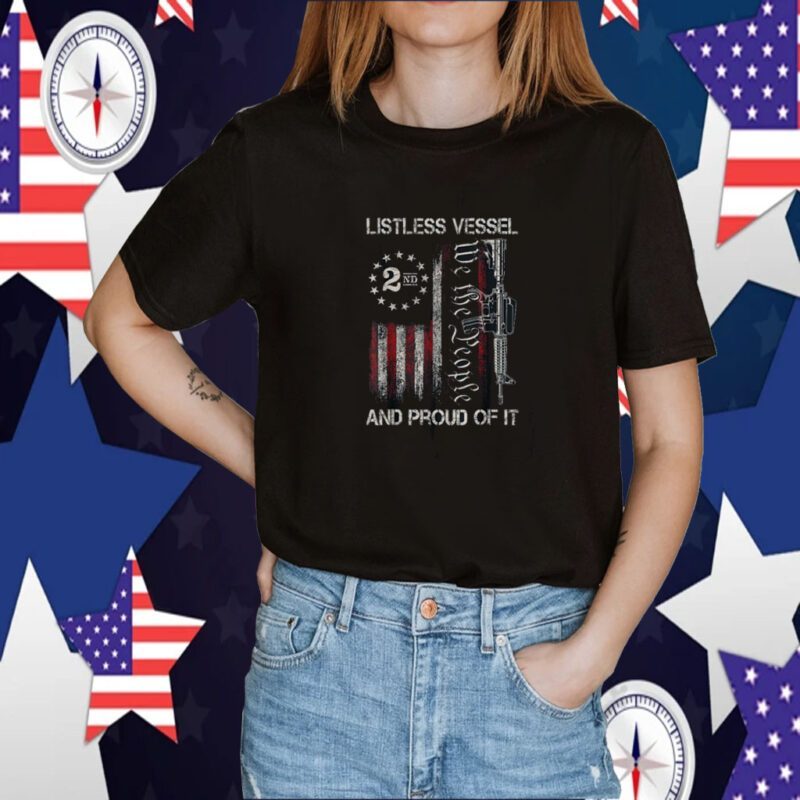 Listless Vessel And Proud Of It 2024 USA Flag Pro Trump TShirt