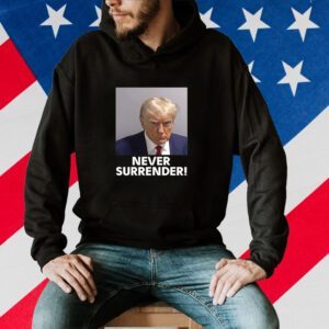 Never Surrender Trump Mug Shot August 24 2023 Shirt