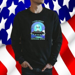 Aliens I Love Space Personal Space Shirts