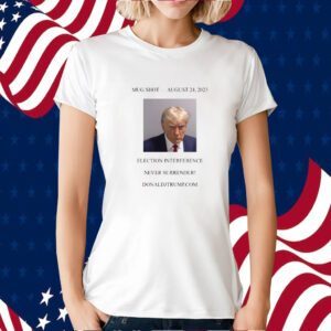 Donald Trump Mugshot Election Interference Never Surrender August 24 Tee Shirt