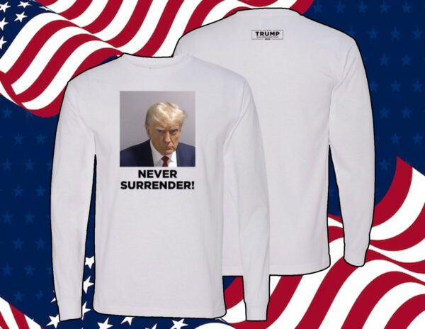 Trump 2024 Never Surrender Shirt