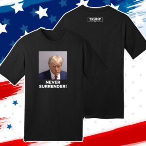 MAGA 47 Donald Trump 2024 Never Surrender Shirt