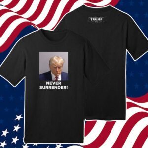 Trump 2024 Never Surrender Shirt