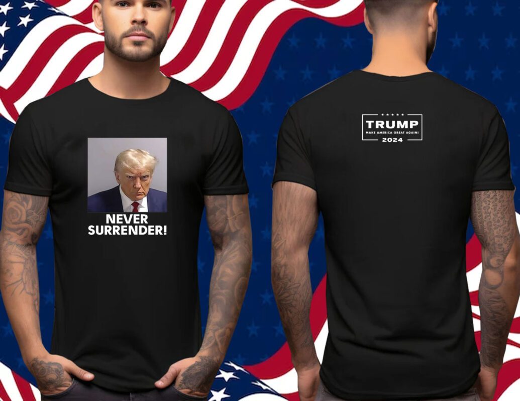 Trump 2024 Never Surrender Shirt