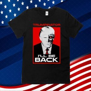 Trumps Nephew Donald Trump Trumpinator I'll Be Back Unisex T-Shirt