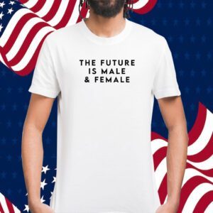 The Future Is Male And Female Tee Shirt