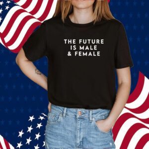 The Future Is Male And Female Shirts