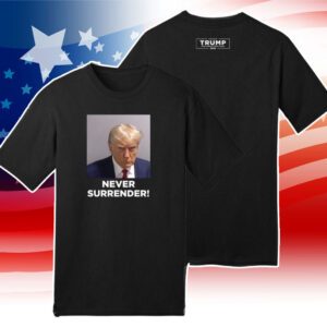 Donald Trump 2024 Never Surrender Shirt
