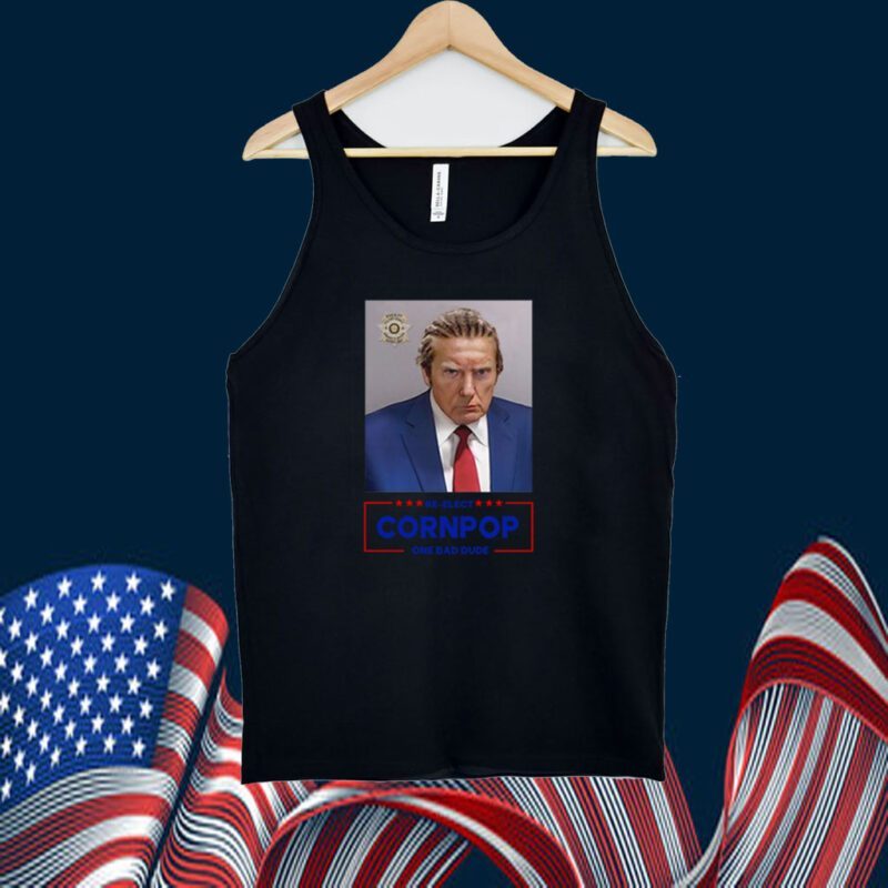 Trump Mugshot Re-Elect Cornpop One Bad Dude Shirts