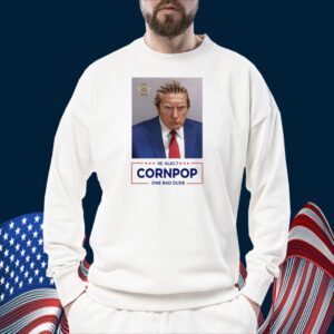 Trump Mugshot Re-Elect Cornpop One Bad Dude Shirts