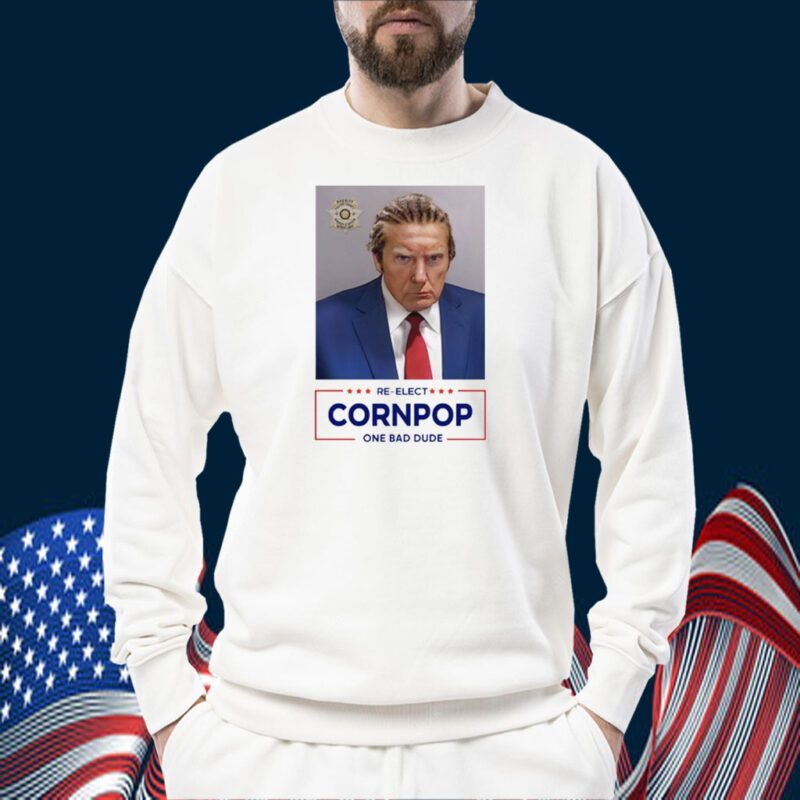 Trump Mugshot Re-Elect Cornpop One Bad Dude Shirts