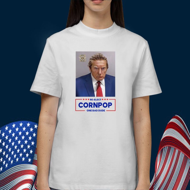 Trump Mugshot Re-Elect Cornpop One Bad Dude Shirts