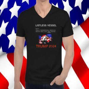 Listless Vessel Definition, Pro Trump for President 2024 Tee Shirt