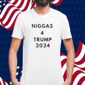 Niggas 4 Trump 2024 Shirts