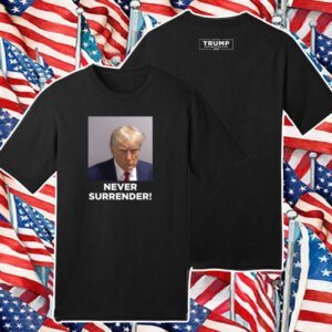 MAGA 47 Donald Trump Never Surrender Shirt