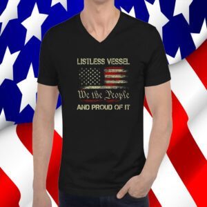Listless Vessel And Proud Of It 2024 USA Flag Pro Trump Premium Shirts