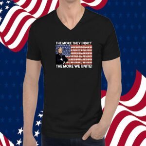 Trump The More They Indict The More We Unite Tee Shirt