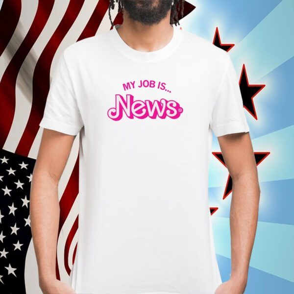 My Job Is News Tee Shirt