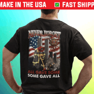 9 11 20th Anniversary Firefighter Never Forget All Gave Some Some Gave All T-Shirt