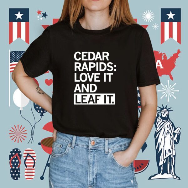 Cedar Rapids Love it and Leaf It Shirt