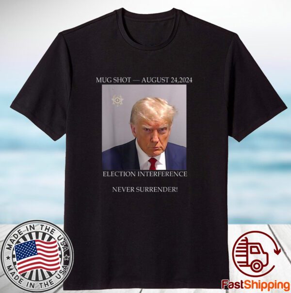 Donald Trump Mug Shot August 24 2024 Election Interference Classic Shirt