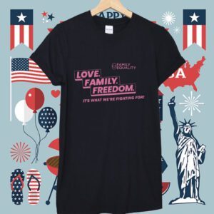 Family Equality Love Family Freedom Shirt