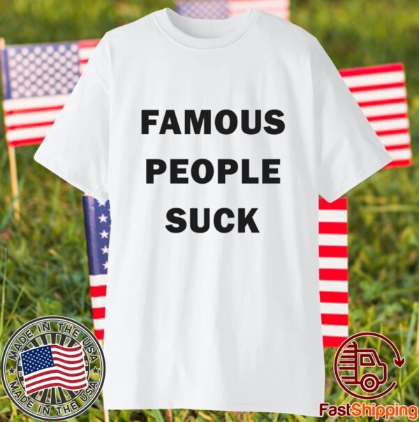 Famous People Suck 2023 Shirt