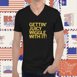 Gettin' Juicy Wiggle With It Shirt