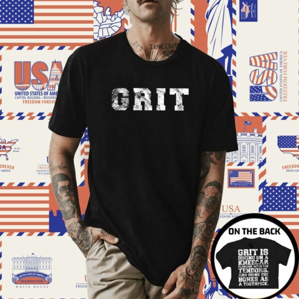 Grit Is Dining On A Kneecap Shirt