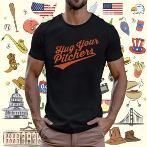 Hug Your Pitchers T-Shirt