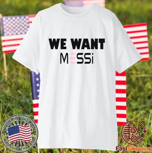Inter Miami Fan We Want Messi 2023 Shirt