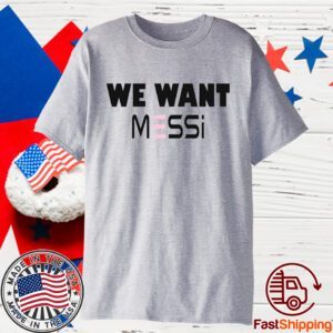 Inter Miami Fan We Want Messi 2023 Shirt