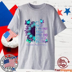It's Okay If Only Thing You Do Is Breathe Suicide Prevention 2023 Shirt