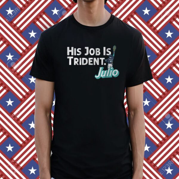 Julio Rodriguez His Job is Trident Seattle Tee Shirt