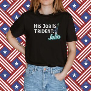 Julio Rodriguez His Job is Trident Seattle Tee Shirt