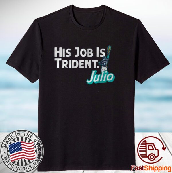 Julio Rodriguez: His Job is Trident 2023 Shirt