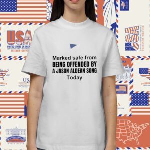 Marked Safe From Being Offended by a Jason Aldean Song Today Shirt