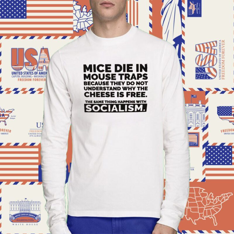 Mice Die In Mouse Traps Because They Don’t Understand Why The Cheese Is Free T-Shirt