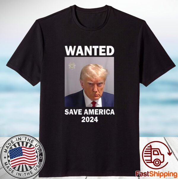 Mug Shot Trump, Wanted Save America 2024 Classic Shirt