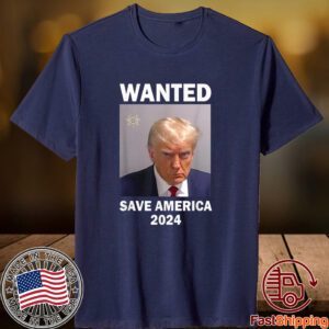 Mug Shot Trump, Wanted Save America 2024 Classic Shirt