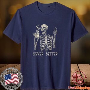 Never Better Skeleton Drinking Coffee Halloween Party Classic Shirt