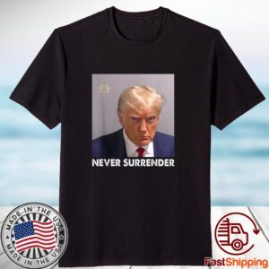 Never Surrender Pro Trump 2023 Shirt