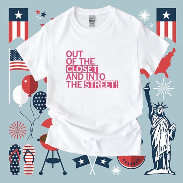 Out of the Closet and Into the Street Shirt