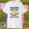 Pizza Salads Are For Quitters Shirt
