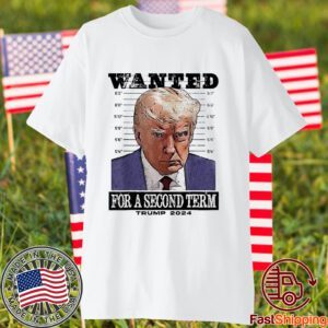 Trump 2024 Wanted For A 2nd Term Classic Shirt