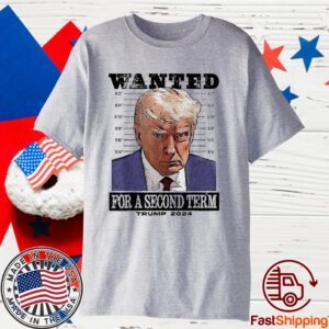 Trump 2024 Wanted For A 2nd Term Classic Shirt