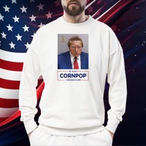 Donald Trump 2024 Mugshot Re-Elect Cornpop One Bad Dude Sweatshirts